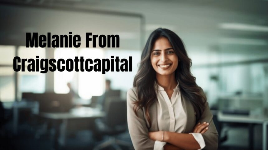 Melanie from CraigScottCapital: Understanding Her Role, Background, and Significance