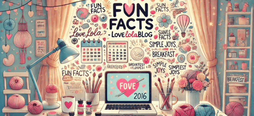 lovelolablog fun facts: Uncover Secrets, Stories & Inspiration