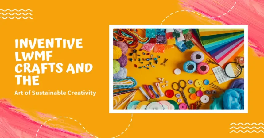 The Creative World of Lwmfcrafts: Ideas and Inspiration for Every Home