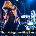 the blog band thorn-magazine site: Music, Stories, and Inspirations